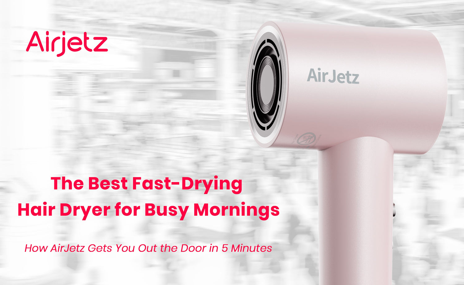 The Best Fast-Drying Hair Dryer for Busy Mornings: How AirJetz Gets You Out the Door in 5 Minutes